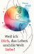 Weil ich Dich, das Leben und die Welt liebe! - Vom Gefühlszombie zum Gutmenschen