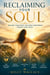 Reclaiming Your Soul - Healing Your Spirit, Building Confidence,  Finding Your Voice