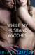 While My Husband Watches