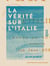 La Vérité sur l'Italie - Notes de voyage