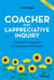Coacher avec l'Appreciative Inquiry - Conduire le changement en s'appuyant sur les réussites
