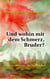 Und wohin mit dem Schmerz, Bruder? - Ein spirituelles Willkommen