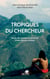 Tropiques du chercheur - Récits de missions naturalistes à une époque révolue