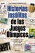 Historias insólitas de los Juegos Olímpicos - Curiosidades y casos increíbles desde Atenas 1896 a la antesala de Londres 2012