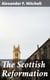The Scottish Reformation - Its Epochs, Episodes, Leaders, and Distinctive Characteristics