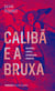 Calibã e a bruxa - Mulheres, corpos e acumulação primitiva