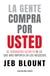 La gente compra por usted - El verdadero secreto de lo que más importa en los negocios