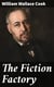 The Fiction Factory - Being the experience of a writer who, for twenty-two years, has kept a story-mill grinding successfully