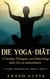 Die Yoga-Diät - 12 leichte Übungen, um Diäterfolge aller Art zu unterstützen