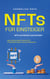 NFTs für Einsteiger: NFTs verstehen und handeln - Alles Wissenswerte über NFTs, Kryptowährungen und das Metaverse
