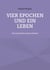 Vier Epochen und ein Leben - Die Geschichte meiner Mutter