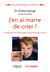J'en ai marre de crier ! - Comment se faire obéir sans hausser le ton