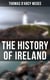 The History of Ireland - From the Earliest Period to the Emancipation of the Catholics