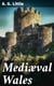 Mediæval Wales - Chiefly in the Twelfth and Thirteenth Centuries: Six Popular Lectures