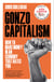 Gonzo Capitalism - How to Make Money in an Economy that Hates You