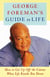 George Foreman's Guide to Life - How to Get Up Off the Canvas When Life Knocks You Down