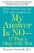 My Answer is No . . . If That's Okay with You - How Women Can Say No and (Still) Feel Good About It