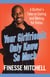 Your Girlfriends Only Know So Much - A Brother's Take on Dating and Mating for Sistas