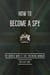 How to Become a Spy - The World War II SOE Training Manual