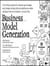 BUSINESS MODEL GENERATION - A HANDBOOK FOR VISIONARIES, GAME CHANGERS, AND CHALLENGERS