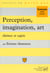 Perception, imagination, art. Thèmes et sujets