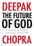 THE FUTURE OF GOD - A PRACTICAL APPROACH TO SPIRITUALITY FOR OUR TIMES