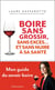 Boire sans grossir, sans exces... et sans nuire a sa sante