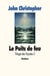 Trilogie des tripodes Tome 3 - le puits de feu