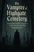 The Vampire of Highgate Cemetery - London's Hidden Histories