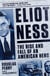 Eliot Ness - The Rise and Fall of an American Hero