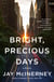Bright, Precious Days - A novel