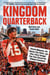 Kingdom Quarterback - Patrick Mahomes, the Kansas City Chiefs, and How a Once Swingin' Cow Town Chasedthe Ultimate Comeback