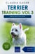 Terrier Training Vol 3 – Taking care of your Terrier: Nutrition, common diseases and general care of your Terrier - Terrier Training, #3