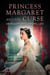 Princess Margaret and the Curse - An Inquiry into a Royal Life