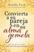 Convierta a su pareja en su alma gemela - Una guía práctica sobre cómo ser feliz p