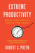 Extreme Productivity - Boost Your Results, Reduce Your Hours