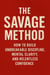 The Savage Method How to Build Unbreakable Discipline