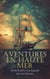 Aventures en Haute Mer : Trois Écrits Classiques de Naufrages - Le Robinson suisse ou Histoire d'une famille suisse naufragée, etc.