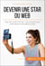 Devenir une star du Web - Blog, vlog, chaîne YouTube,… Trucs et astuces pour se démarquer sur les réseaux sociaux