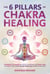 The 6 Pillars of Chakra Healing: 89 Beginner Techniques & Hacks to Harmonize Your Body, Mind, and Spirit. How Holistic Energy Balancing Transforms Your Life