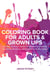 Coloring Book for Adults & Grown Ups : An Easy & Quick Guide to Mastering Coloring for Stress Relieving Relaxation & Health Today! - The Stress Relieving Adult Coloring Pages