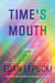 Time's Mouth - A Novel