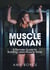 Muscle Woman: A Female Guide to Building Lean Muscle Mass