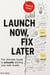 Launch Now, Fix Later