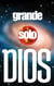 Grande Solo Dios