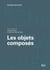 Les objets composés - Agencements, dispositifs, assemblages