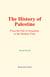 The History of Palestine - From the Fall of Jerusalem to the Modern Time