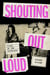 Shouting Out Loud - Lives of the Raincoats