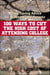 100 Ways to Cut the High Cost of Attending College - Money-Saving Advice for Students and Parents