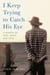 I Keep Trying to Catch His Eye - A Memoir of Loss, Grief, and Love
